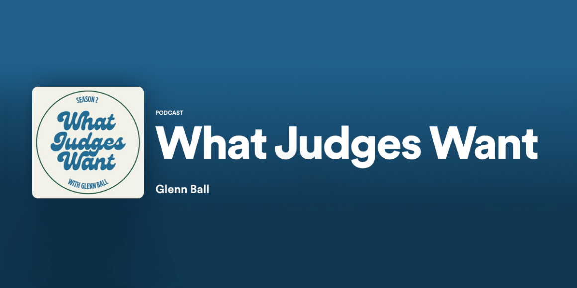 What Judges Want, Glenn Ball’s Podcast